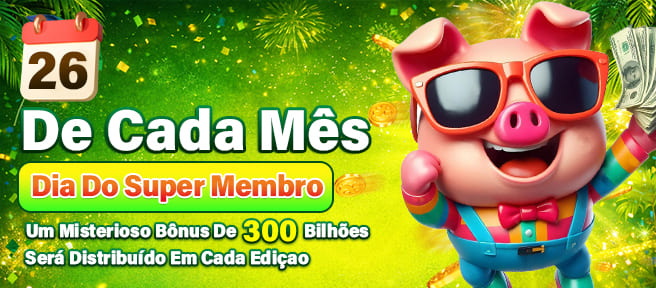 Dia do Super Membro, dia 26 de cada mês
